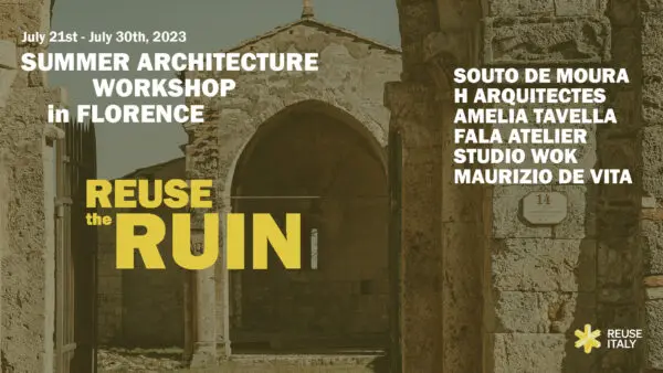 Reuse the Ruin – Summer Architeture Workshop in Florence